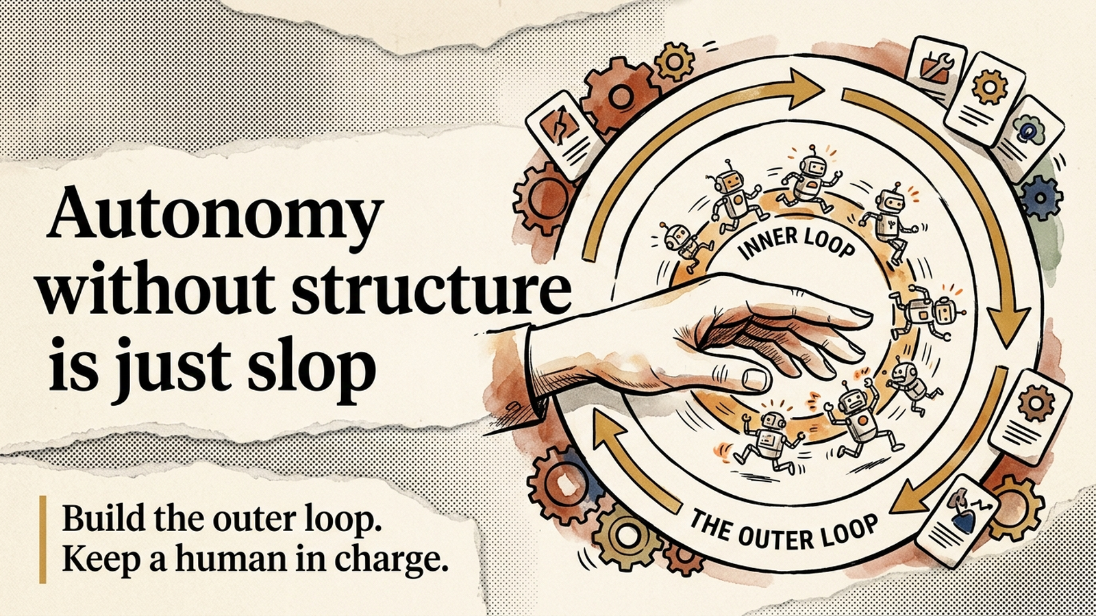 Editorial banner: 'Autonomy without structure is just slop' beside a loop diagram where a human hand steers an outer loop around agent robots running an inner loop.