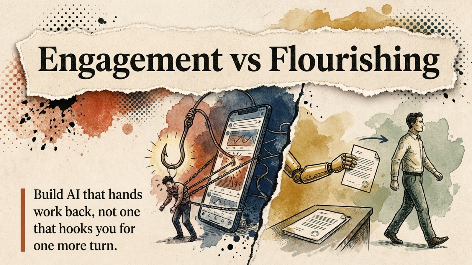 Editorial banner: Engagement vs Flourishing — a hook pulling a figure toward a glowing feed on one side, an assistant handing finished work back to a figure walking away on the other.