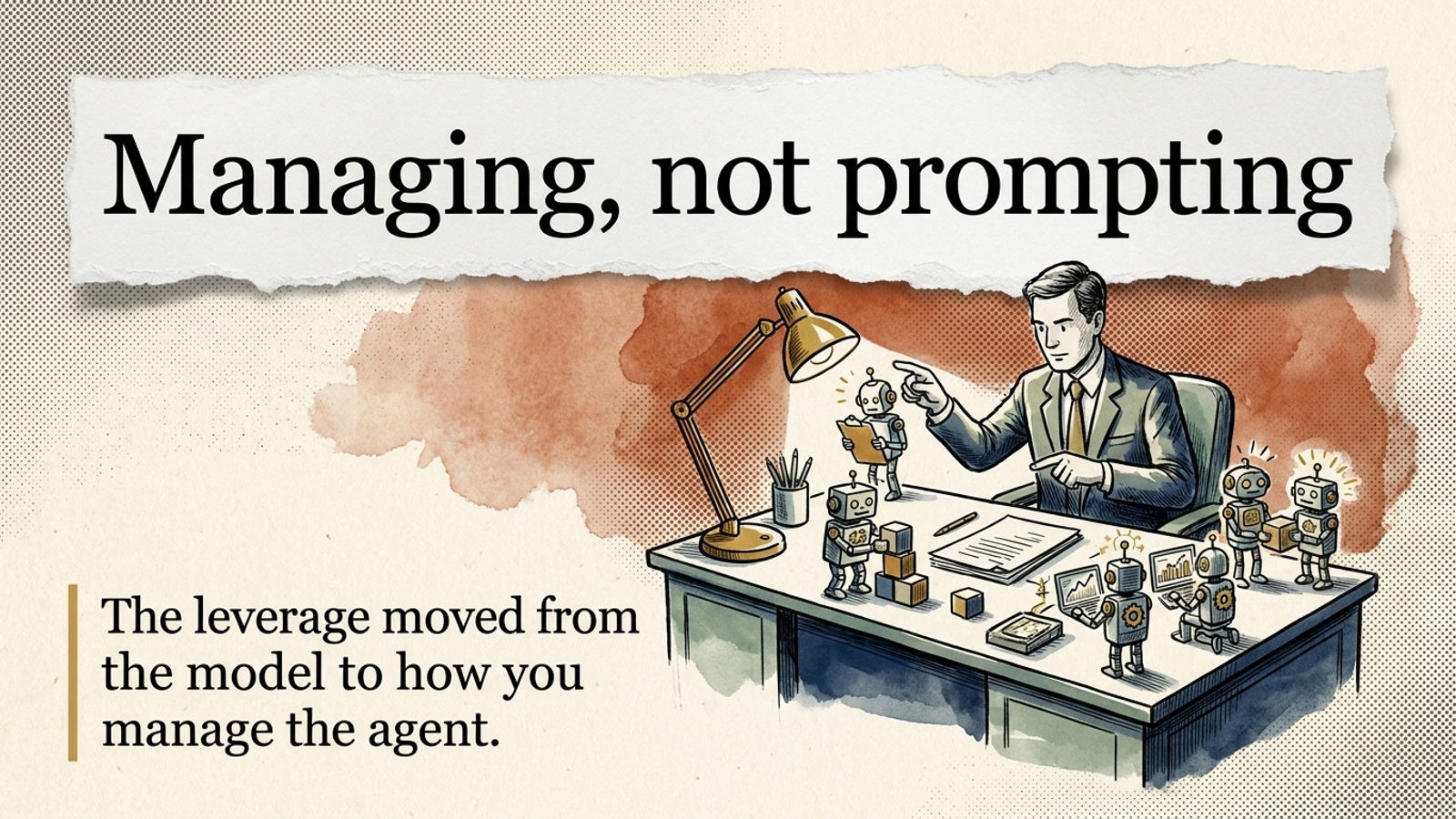 Editorial banner: a manager at a desk directing a small team of AI agent figures, under the headline 'Managing, not prompting.'