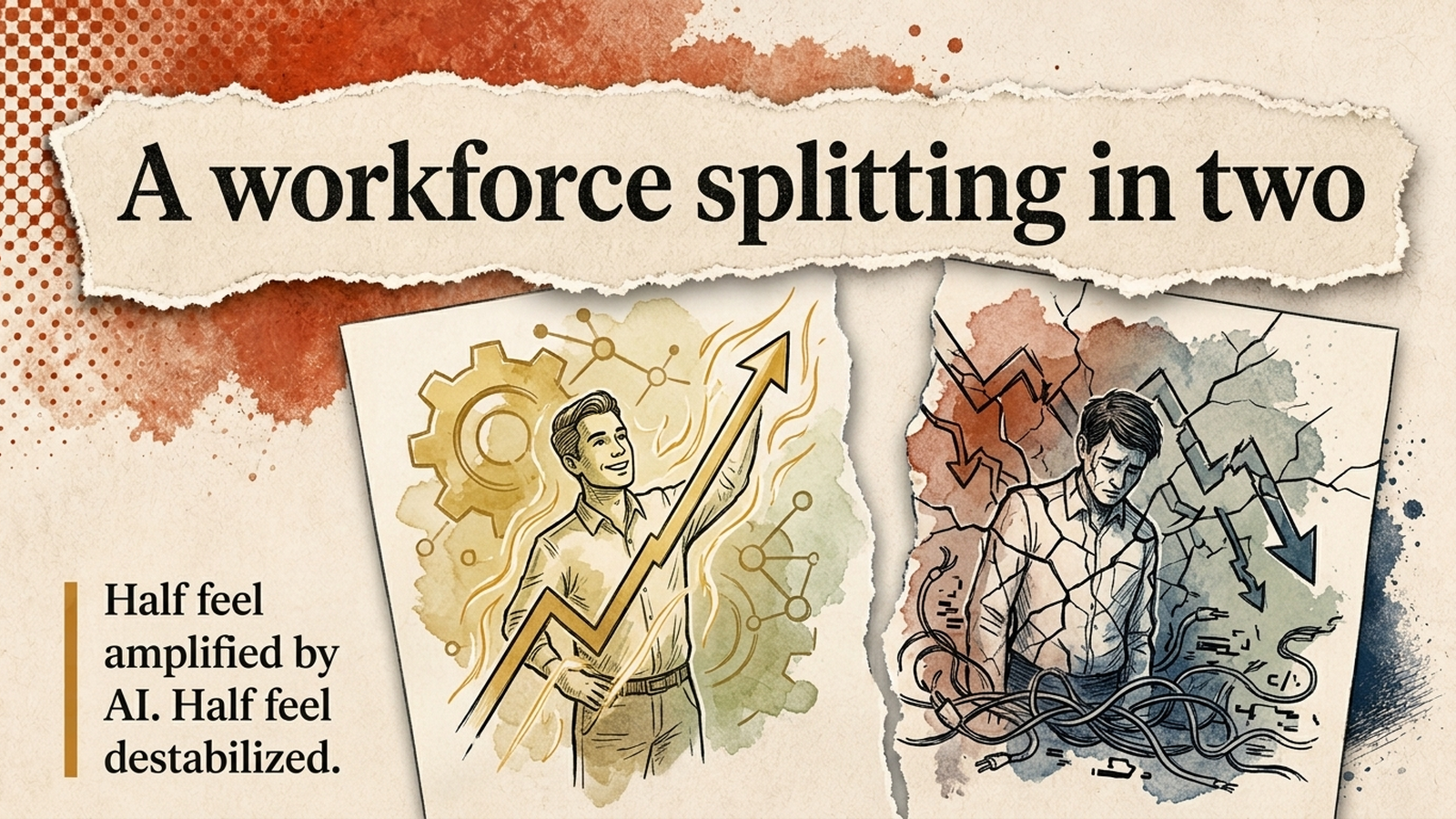 Editorial banner: a sheet of newsprint torn in two — one half rising and energized, the other cracked and destabilized — under the headline 'A workforce splitting in two.'
