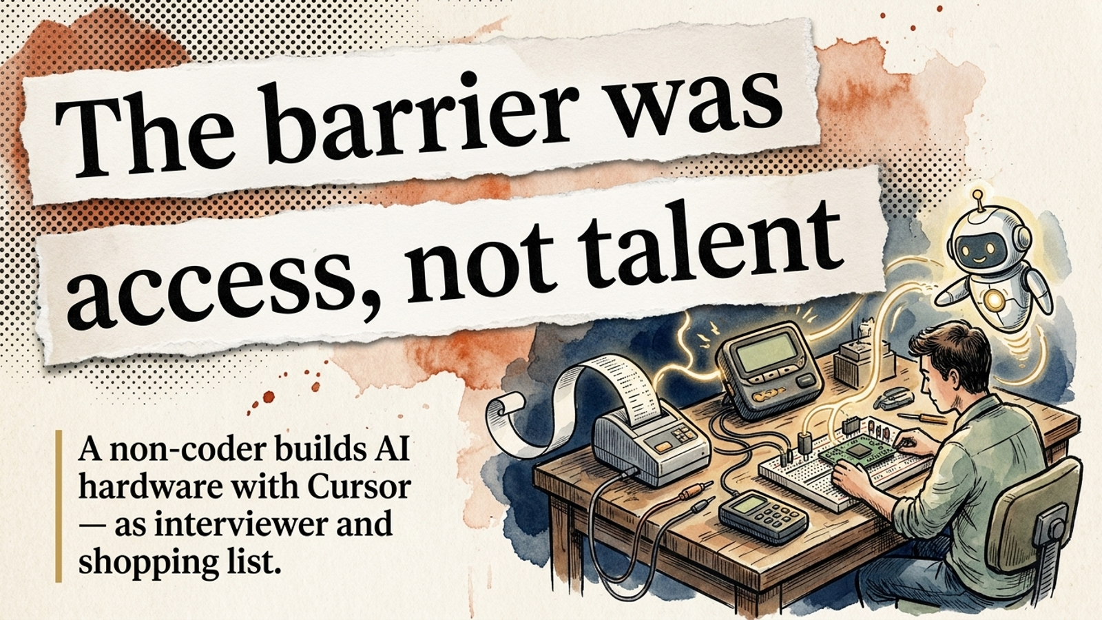 Editorial banner: a maker at a workbench with a receipt printer, a retro pager, and a circuit board wired to a small AI helper, under the headline 'The barrier was access, not talent.'